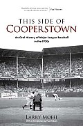 This Side of Cooperstown: An Oral History of Major League Baseball in the 1950s