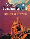 Worlds Of Enchantment The Art of Maxfield Parrish