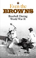 Even the Browns: Baseball During World War II