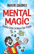 Mental Magic Surefire Tricks to Amaze Your Friends