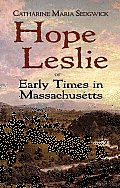 Hope Leslie Or Early Times in Massachusetts