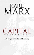 Capital, Volume One: A Critique of Political Economy Volume 1