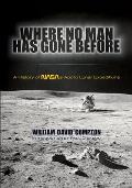 Where No Man Has Gone Before: A History of Nasa's Apollo Lunar Expeditions