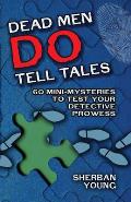 Dead Men Do Tell Tales: 60 Mini-Mysteries to Test Your Detective Prowess