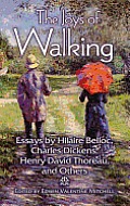 Joys Of Walking Essays By Hilaire Belloc Charles Dickens Henry David Thoreau & Others