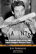 Home Run Heard Round the World The Dramatic Story of the 1951 Giants Dodgers Pennant Race