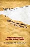 What Is the Name of This Book The Riddle of Dracula & Other Logical Puzzles