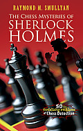 Chess Mysteries Of Sherlock Holmes Fifty Tantalizing Problems Of Chess Detection