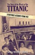 The Story of the Wreck of the Titanic: Eyewitness Accounts from 1912
