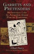 Garrets & Pretenders Bohemian Life in America from Poe to Kerouac