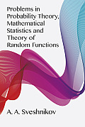Problems in Probability Theory Mathematical Statistics & Theory of Random Fun