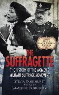 The Suffragette: The History of the Women's Militant Suffrage Movement