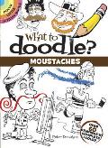 What to Doodle Moustaches Over 60 Drawings to Complete & Color