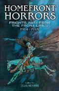 Homefront Horrors Frights Away From the Front Lines 1914 1918