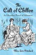 Cult of Chiffon An Edwardian Manual of Adornment