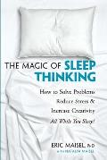Magic of Sleep Thinking How to Solve Problems Reduce Stress & Increase Creativity While You Sleep