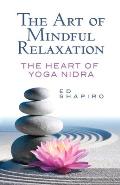 Art of Mindful Relaxation The Heart of Yoga Nidra