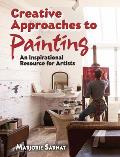 Creative Approaches to Painting An Inspirational Resource for Artists