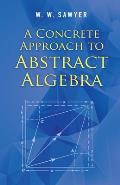Concrete Approach to Abstract Algebra