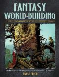 Fantasy World Building A Guide to Developing Mythic Worlds & Legendary Creatures