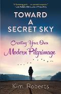 Toward a Secret Sky Creating Your Own Modern Pilgrimage
