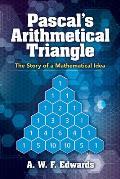 Pascals Arithmetical Triangle The Story of a Mathematical Idea