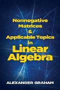 Nonnegative Matrices & Applicable Topics in Linear Algebra
