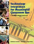 Technology Integration for Meaningful Classroom Use Technology Integration for Meaningful Classroom Use: A Standards-Based Approach a Standards-Based