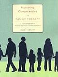 Mastering Competencies in Family Therapy Mastering Competencies in Family Therapy A Practical Approach to Theories & Clinical Case Documentaa Pract