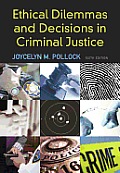 Ethical Dilemmas and Decisions in Criminal Justice (6TH 10 - Old Edition)