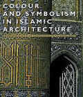 Colour and Symbolism in Islamic Architecture: Eight Centuries of the Tile Maker's Art