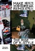 Make Break Remix The Rise of K Style