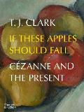 If These Apples Should Fall Cezanne & the Present