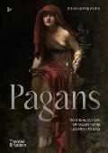 Pagans The Visual Culture of Pagan Myths Legends & Rituals