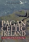 Pagan Celtic Ireland Enigma Of The Irish
