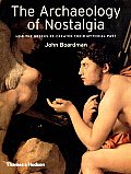Archaeology of Nostalgia How the Greeks Re Created Their Mythical Past
