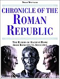 Chronicle of the Roman Republic The Rulers of Ancient Rome from Romulus to Augustus