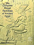 Complete Royal Families of Ancient Egypt A Genealogical Sourcebook of the Pharaohs
