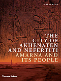 City of Akhenaten & Nefertiti Amarna & Its People