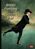 British Painting The Golden Age from Hogarth to Turner