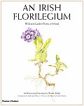 Irish Florilegium Wild & Garden Plants of Ireland