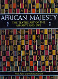African Majesty The Textile Art Of The Ashanti & Ewe