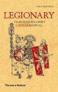 Legionary The Roman Soldiers Unofficial Manual