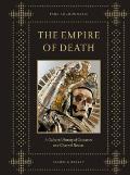 Empire of Death a Cultural History of Ossuaries & Charnel Houses