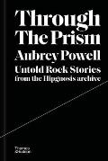 Through the Prism Untold Rock Stories from the Hipgnosis Archive