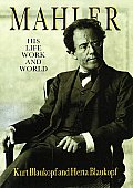 Mahler His Life Work & World
