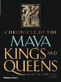 Chronicle of the Maya Kings & Queens Deciphering the Dynasties of the Ancient Maya
