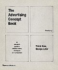 Advertising Concept Book Think Now Design Later a Complete Guide to Creative Ideas Strategies & Campaigns