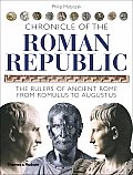 Chronicle of the Roman Republic The Rulers of Ancient Rome from Romulus to Augustus