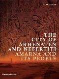 City of Akhenaten & Nefertiti Amarna & Its People